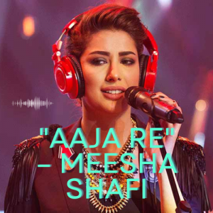 Aaja Re – Meesha Shafi