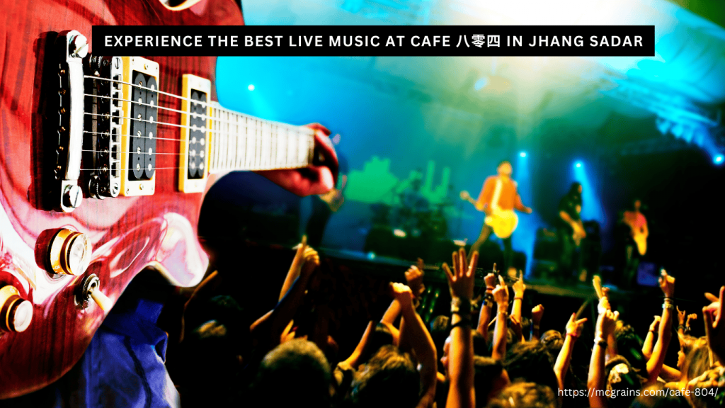 Experience the Best Live Music at Cafe 八零四 in Jhang Sadar