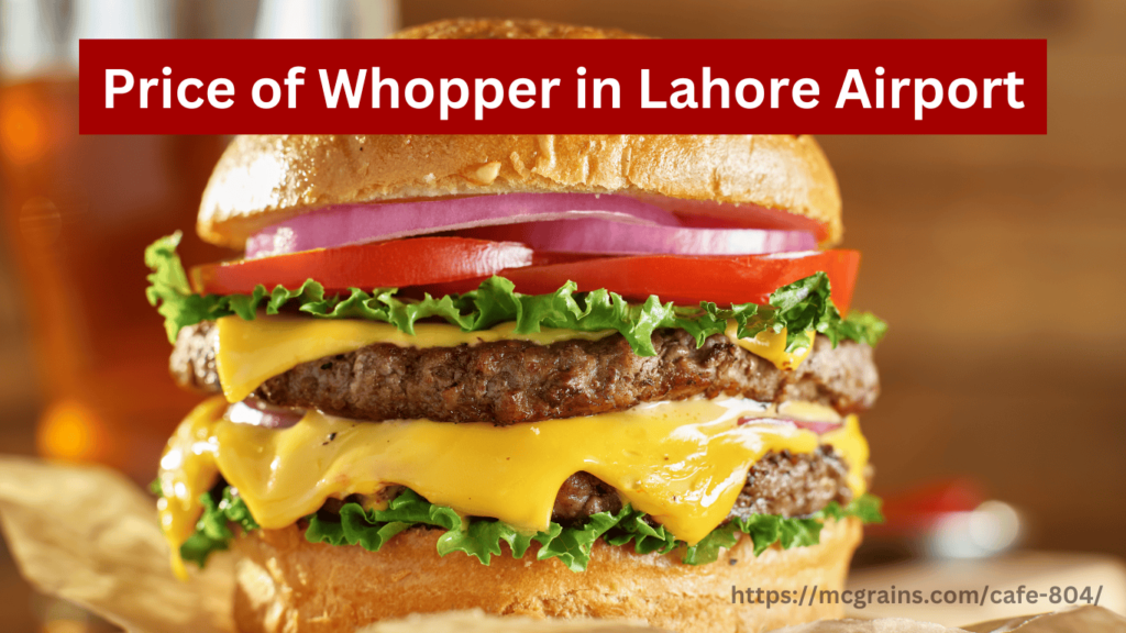 Whopper Cost at Lahore Airport